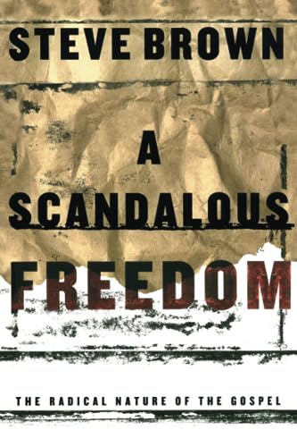 Stock image for A Scandalous Freedom: The Radical Nature of the Gospel for sale by Your Online Bookstore