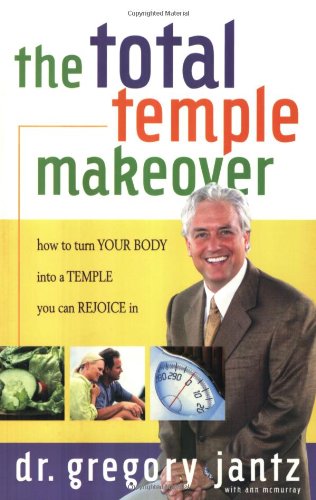 Total Temple Makeover: How to Turn Your Body into a Temple You Can Rejoice In (9781582294117) by Dr. Gregg Jantz; Ann McMurray