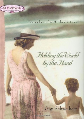 Stock image for Holding the World by the Hand : The Value of a Mother's Touch for sale by Better World Books