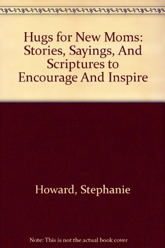 9781582295510: Hugs for New Moms: Stories, Sayings, And Scriptures to Encourage And Inspire