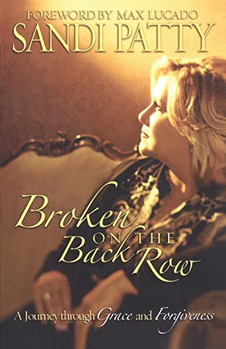 Broken on the Back Row: A Journey Through Grace and Forgiveness - Patty, Sandi