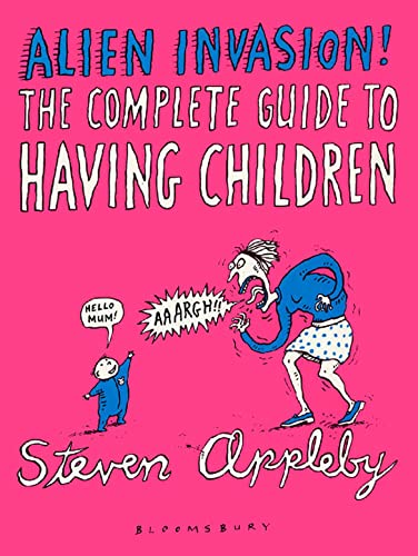 Alien Invasion: The Complete Guide to Having Children (9781582340777) by Appleby, Steven