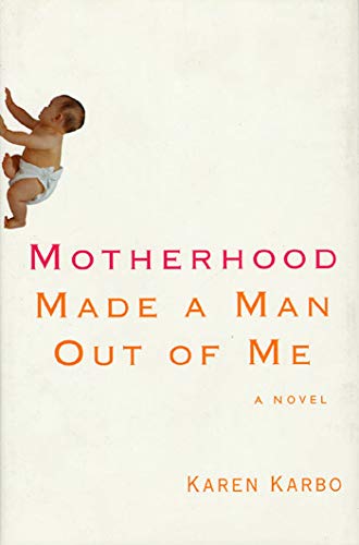 Stock image for Motherhood Made a Man Out of Me : A Novel for sale by Better World Books