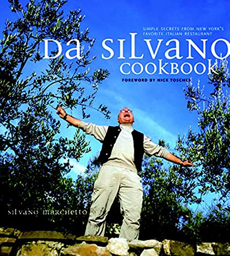 Da Silvano Cookbook: Simple Secrets from New York's Favorite Italian Restaurant (9781582341170) by Silvano Marchetto; Nick Tosches