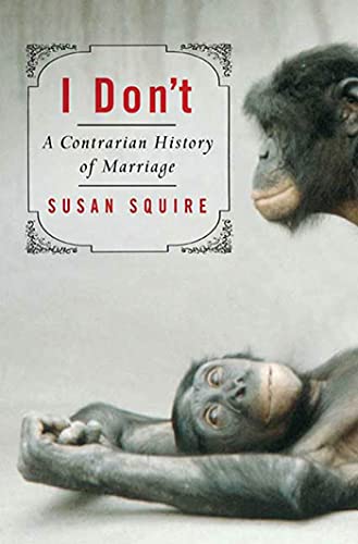 Beispielbild fr I Don't: A Contrarian History of Marriage zum Verkauf von WorldofBooks