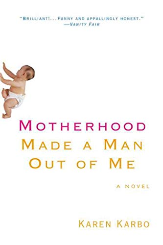 Stock image for Motherhood Made a Man Out of Me: A Novel for sale by Wonder Book
