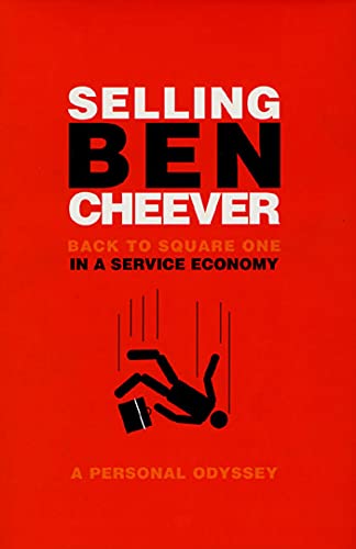 Beispielbild fr Selling Ben Cheever : Back to Square One in a Service Economy zum Verkauf von Better World Books