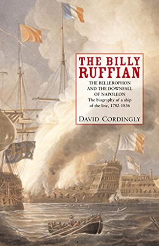 9781582341934: Billy Ruffian: The Bellerophon and the Downfall of Napoleon - The Biography of a Ship of the Line, 1782-1836