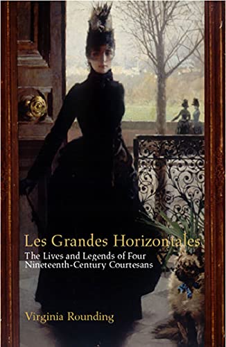 9781582342603: Grandes Horizontales: The Lives and Legends of Marie Duplessis, Cora Pearl, LA Paiva and LA Presidente