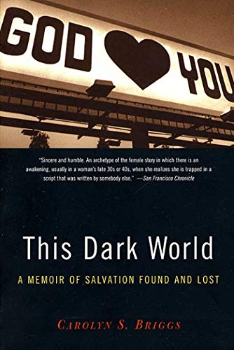 9781582342771: This Dark World: A Memoir of Salvation Found and Lost