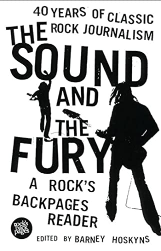 Imagen de archivo de The Sound and the Fury : 40 Years of Classic Rock Journalism: a Rock's Backpages Reader a la venta por Better World Books