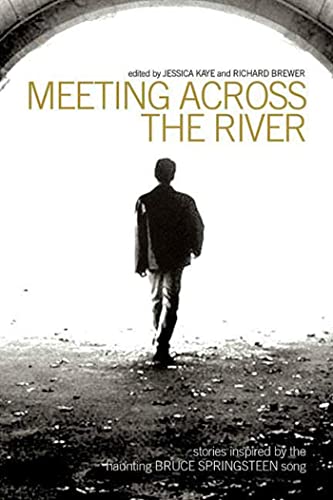 Meeting Across the River: Stories Inspired by the Haunting Bruce Springsteen Song - Kaye, Jessica; Brewer, Richard J.