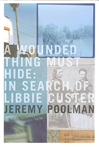Stock image for Wounded Thing Must Hide: In Search of Libbie Custer. for sale by Powell's Bookstores Chicago, ABAA