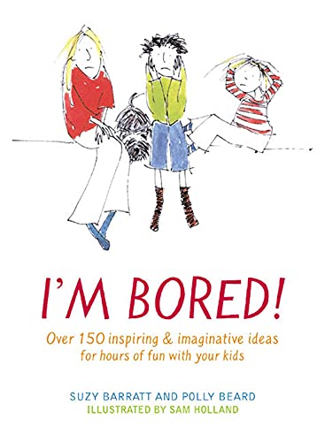 Stock image for I'm Bored: Over 100 Inspiring & Imaginative Ideas for Hours of Fun With Your Kids for sale by Wonder Book