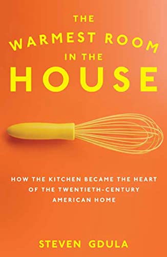 

The Warmest Room in the House : How the Kitchen Became the Heart of the Twentieth-Century American Home [first edition]