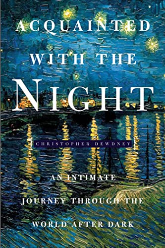 9781582343969: Acquainted with the Night: An Intimate Journey Through the World After Dark