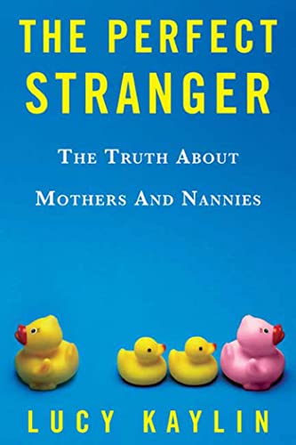 Beispielbild fr The Perfect Stranger: The Truth About Mothers and Nannies zum Verkauf von SecondSale