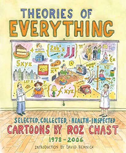 Theories Of Everything: Selected, Collected, and Health-Inspected Cartoons, 1978-2006 (Signed) - Roz Chast; Introduction by David Remnick