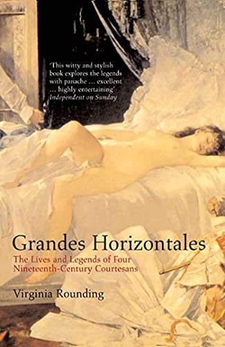 Beispielbild fr Grandes Horizontales : The Lives and Legends of Four Nineteenth-Century Courtesans zum Verkauf von Better World Books