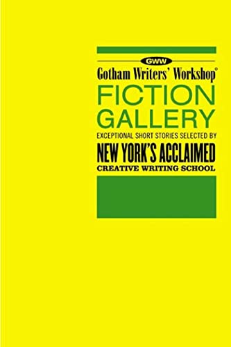 Stock image for Gotham Writers' Workshop Fiction Gallery: Exceptional Short Stories Selected by New York's Acclaimed Creative Writing School for sale by Gulf Coast Books