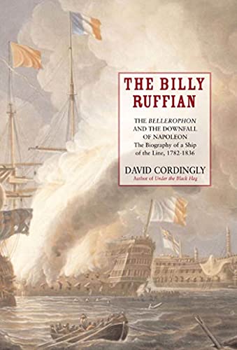 9781582344683: The Billy Ruffiane: The Bellerophon And The Downfall Of Napoleon; The Biograph of a Ship of the Line, 1782-1836