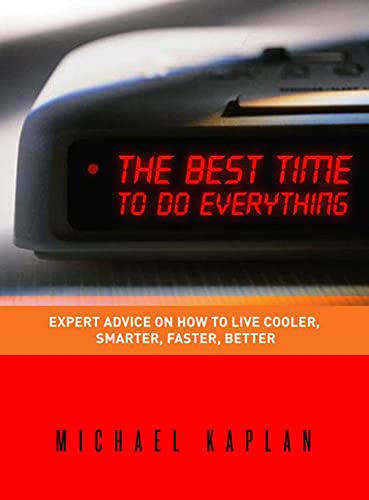9781582344874: The Best Time To Do Everything: Expert Advice On How To Live Cooler, Smarter, Faster, Better