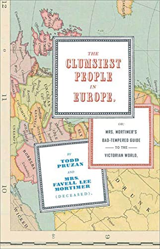 Beispielbild fr The Clumsiest People In Europe, or: Mrs. Mortimer's Bad-tempered Guide To The Victorian World zum Verkauf von WorldofBooks