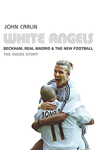 9781582345468: White Angels: Beckham, Real Madrid &The New Football