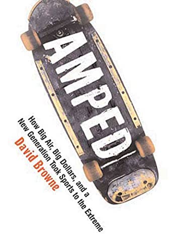Stock image for Amped: How Big Air, Big Dollars, and a New Generation Took Sports to the Extreme for sale by ThriftBooks-Atlanta