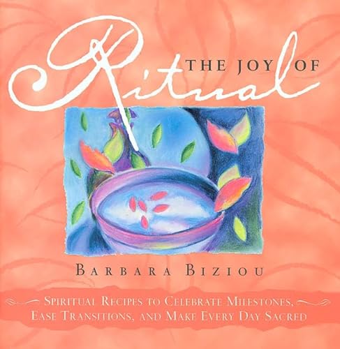 Stock image for The Joy of Ritual: Recipes to Celebrate Milestones, Transitions, and Everyday Events in Our Lives for sale by Wonder Book