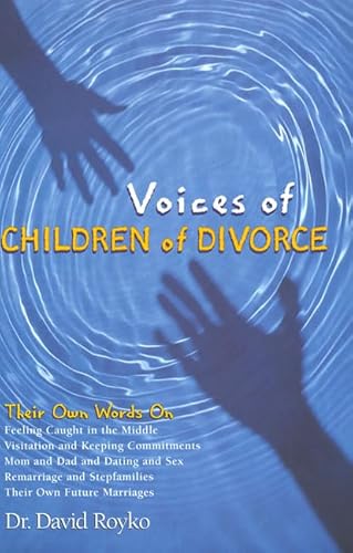 Beispielbild fr Voices of Children of Divorce : Their Own Words on *Feeling Caught in the Middle *Visitation and Keeping Commitments *Mom and Dad Dating and Sex *Remarriage and Stepfamilies *Their Own Future Marriages zum Verkauf von Better World Books