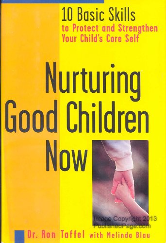 Beispielbild fr Nurturing Good Children Now: 10 Basic Skills to Protect and Strengthen Your Child's Core Self zum Verkauf von Wonder Book