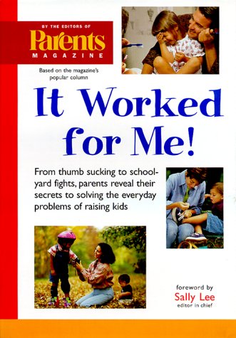 Stock image for It Worked for Me: From Thumb Sucking to Schoolyard Fights, Parents Reveal Their Secrets to Solving the Everyday Problems of Raising Kids for sale by Ergodebooks