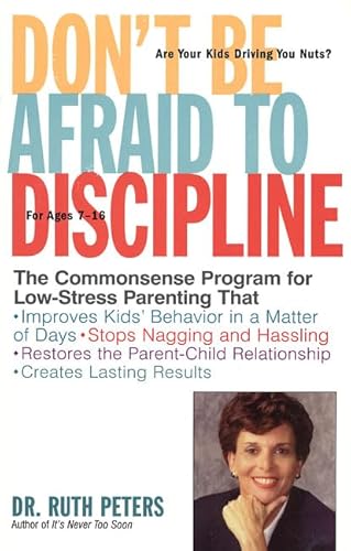 9781582380254: Don't Be Afraid To Discipline: The Commonsense Program for Low-Stress Parenting That *Improves Kids' Behavior in a Matter of Days *Stops Naggling and ... Relationship *Creates Lasting Results