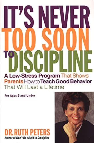 9781582380346: It's Never Too Soon to Discipline: A Low-Stress Program That Shows Parents How to Teach Good Behavior that will Last a Lifetime