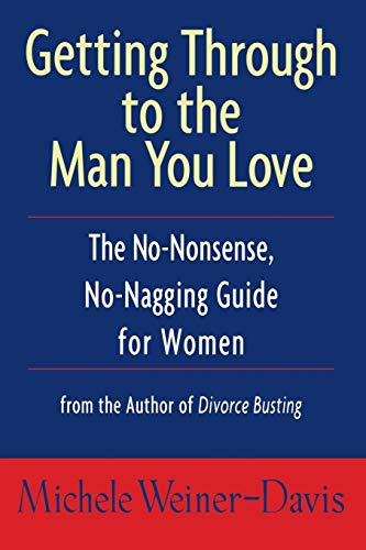 Imagen de archivo de Getting Through to the Man You Love: The No-Nonsense, No-Nagging Guide for Women a la venta por Jenson Books Inc