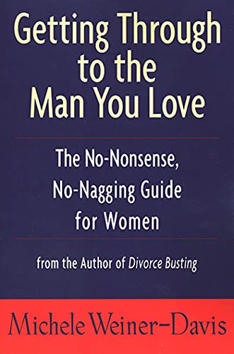 Stock image for Getting Through to the Man You Love: The No-Nonsense, No-Nagging Guide for Women for sale by Jenson Books Inc