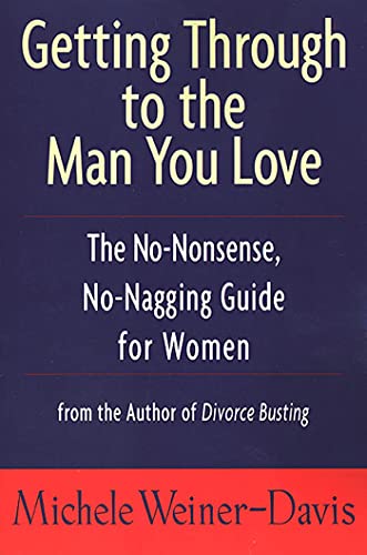 Stock image for Getting Through to the Man You Love: The No-Nonsense, No-Nagging Guide for Women for sale by Chiron Media