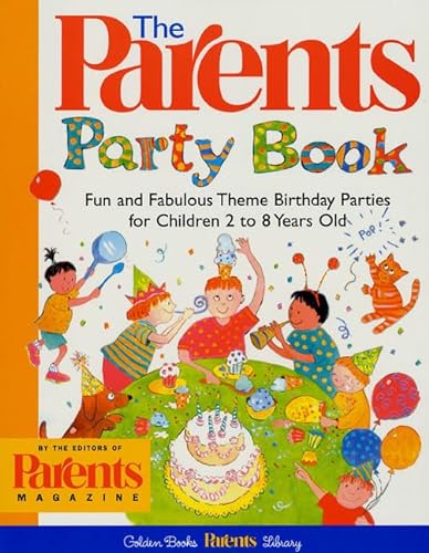 9781582380391: The Parents Party Book: Fun and Fabulous Theme Birthday Parties for Children 2 to 8 Years Old (Golden Books parents library)