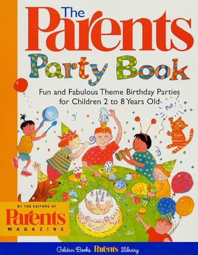 9781582380391: The Parents' Party Book: Fun and Fabulous Theme Birthday Parties for Children 2 to 8 Years Old (Golden Books Parents Library)