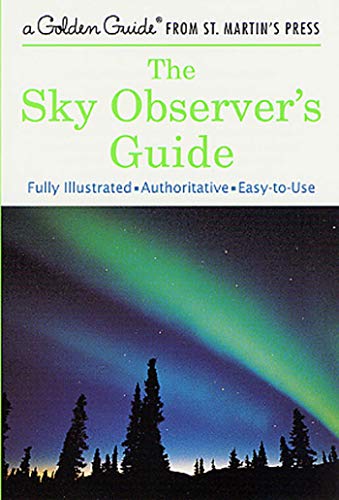 Stock image for The Sky Observer's Guide: A Fully Illustrated, Authoritative and Easy-to-Use Guide (A Golden Guide from St. Martin's Press) for sale by Your Online Bookstore