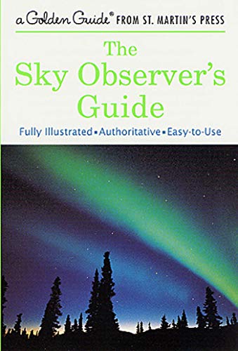 9781582381558: The Sky Observer's Guide: A Fully Illustrated, Authoritative and Easy-to-Use Guide (A Golden Guide from St. Martin's Press)