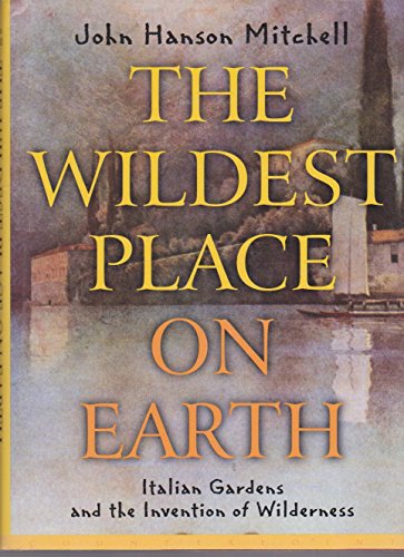 Imagen de archivo de Wildest Places on Earth : Italian Gardens and the Invention of Wilderness a la venta por Better World Books