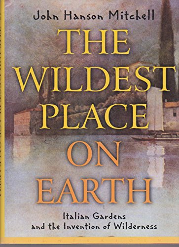 9781582430461: The Wildest Place on Earth: Italian Gardens and the Invention of Wilderness