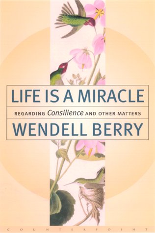 Life Is a Miracle: An Essay Against Modern Superstition (9781582430584) by Berry, Wendell