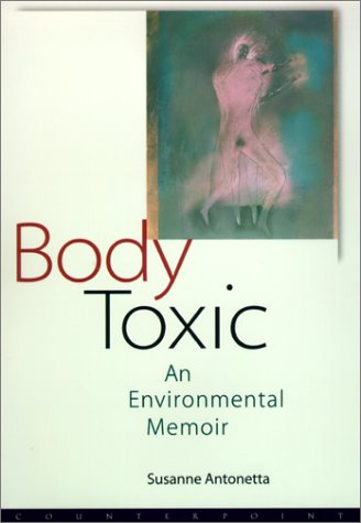 Body Toxic: An Environmental Memoir (9781582431161) by Antonetta, Susanne