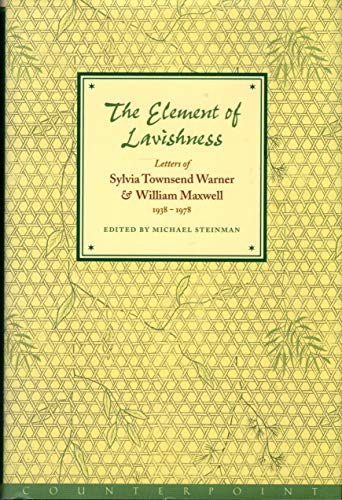 Imagen de archivo de Element of Lavishness : The Letters of William Maxwell and Sylvia Townsend Warner 1938-1978 a la venta por Better World Books