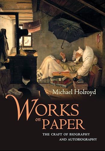 Works on Paper: The Craft of Biography and Autobiography (9781582431505) by Holroyd, Michael