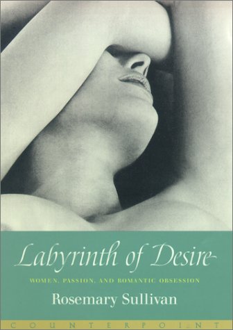Stock image for Labyrinth of Desire : Women, Passion, and Romantic Obsession for sale by Better World Books