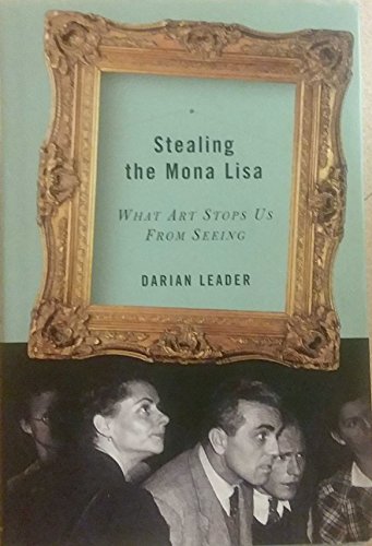 Imagen de archivo de Stealing the Mona Lisa : What Art Stops Us from Seeing a la venta por Better World Books